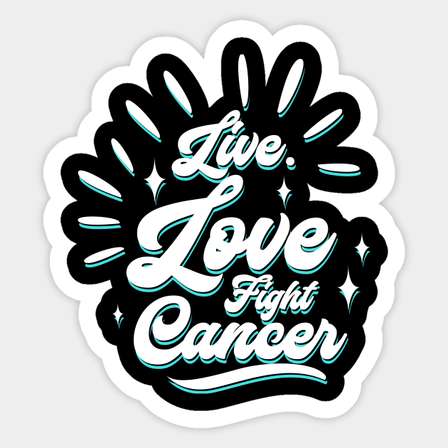 'Live. Love. Fight Cancer' Cancer Awareness Shirt Sticker by ourwackyhome